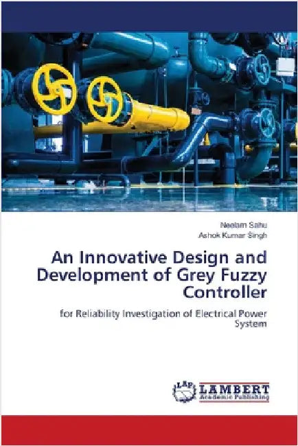 An Innovative Design and Development of Grey Fuzzy Controller by Sahu, Neelam