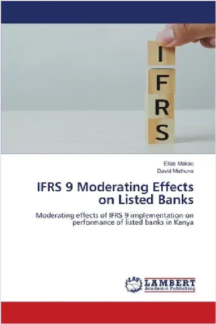 IFRS 9 Moderating Effects on Listed Banks by Makau, Elias
