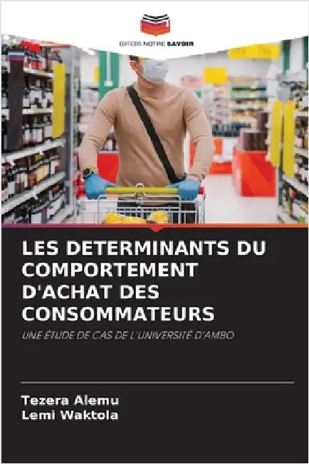 Les Determinants Du Comportement d'Achat Des Consommateurs by Alemu, Tezera