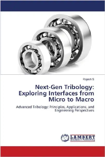 Next-Gen Tribology: Exploring Interfaces from Micro to Macro by S, Rajesh