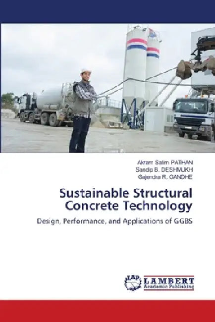 Sustainable Structural Concrete Technology by Akram Salim Pathan, Sandip B. Deshmukh, Gajendra R. Gandhe