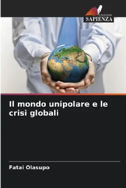 Il mondo unipolare e le crisi globali by Fatai Olasupo
