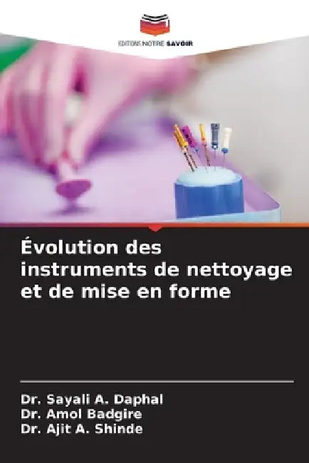 Évolution des instruments de nettoyage et de mise en forme by Sayali A. Daphal, Amol Badgire, Ajit A. Shinde
