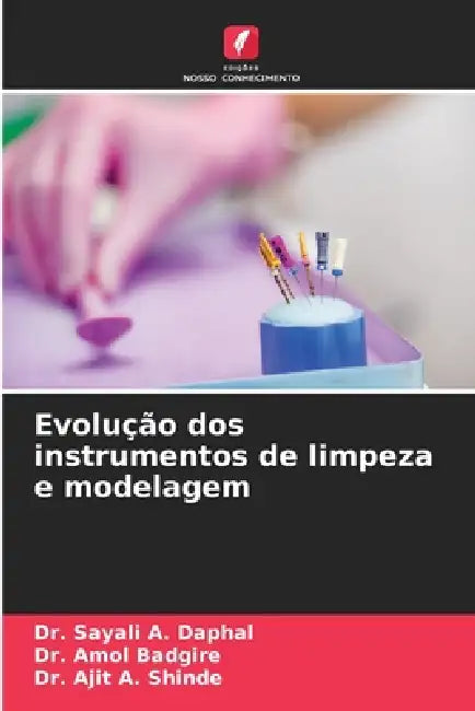 Evolução dos instrumentos de limpeza e modelagem by Sayali A. Daphal, Amol Badgire, Ajit A. Shinde