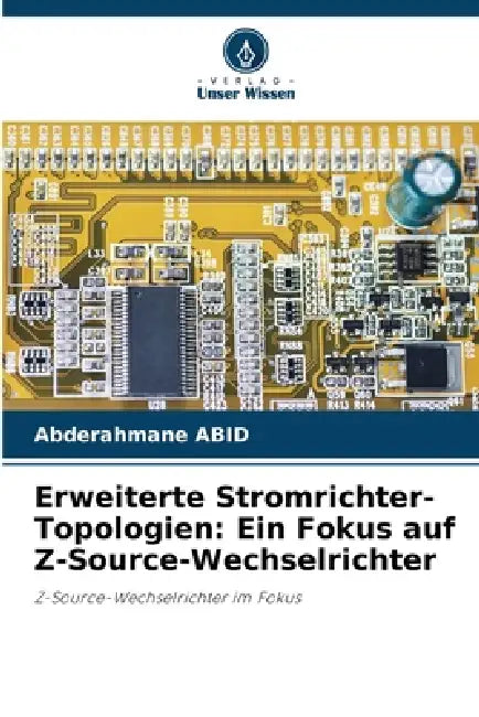 Erweiterte Stromrichter-Topologien: Ein Fokus auf Z-Source-Wechselrichter by Abderahmane Abid