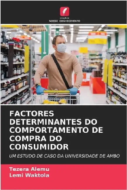 Factores Determinantes Do Comportamento de Compra Do Consumidor by Alemu, Tezera