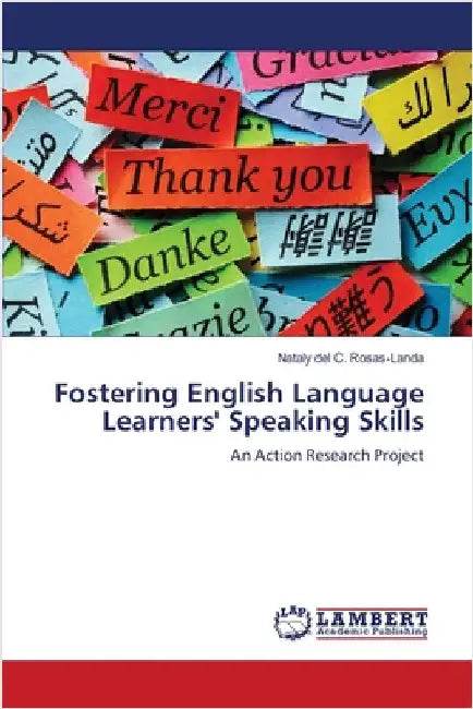 Fostering English Language Learners' Speaking Skills by Rosas-Landa, Nataly del C.