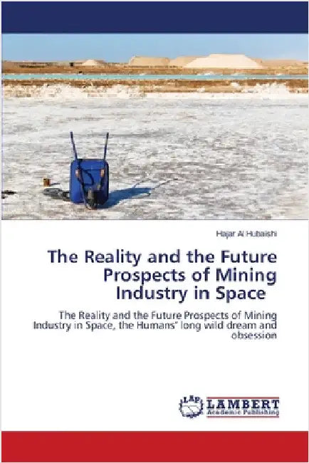 The Reality and the Future Prospects of Mining Industry in Space by Al Hubaishi, Hajar