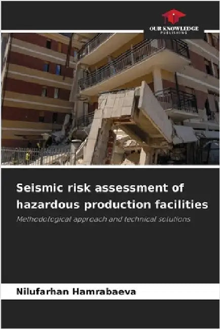Seismic risk assessment of hazardous production facilities by Nilufarhan Hamrabaeva
