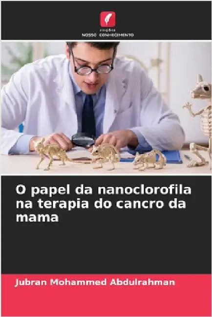 O papel da nanoclorofila na terapia do cancro da mama by Abdulrahman, Jubran Mohammed