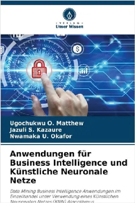 Anwendungen für Business Intelligence und Künstliche Neuronale Netze by Ugochukwu O. Matthew