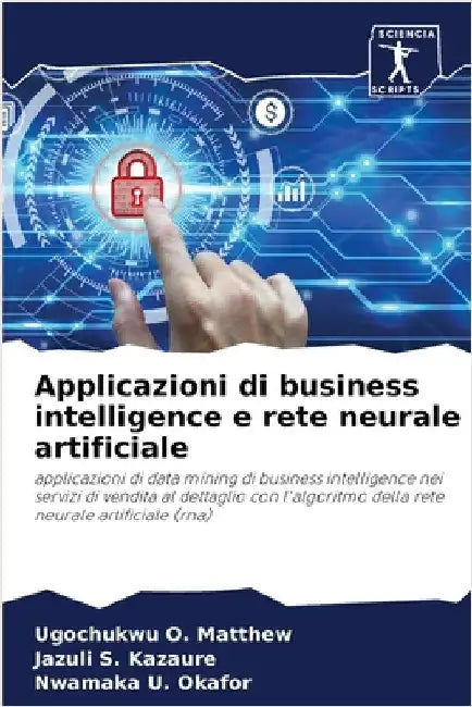 Applicazioni di business intelligence e rete neurale artificiale by O. Matthew, Ugochukwu