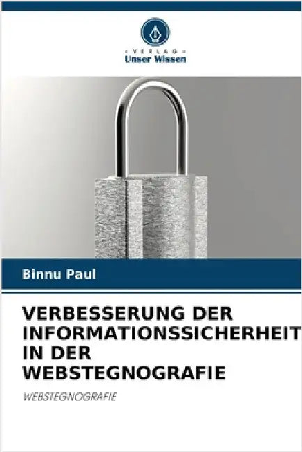 Verbesserung Der Informationssicherheit in Der Webstegnografie by Binnu Paul