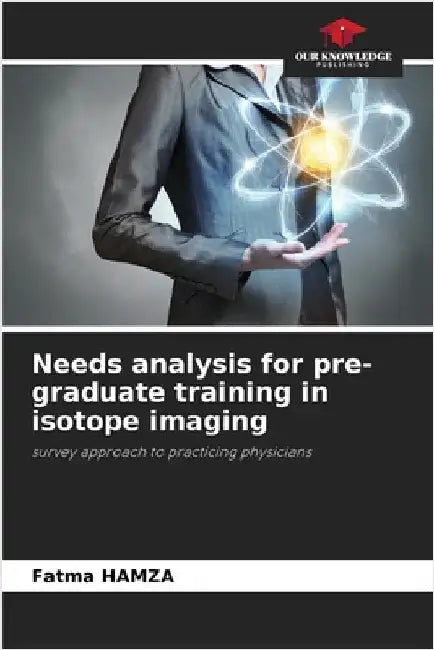 Needs analysis for pre-graduate training in isotope imaging by Hamza, Fatma