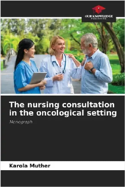 The nursing consultation in the oncological setting by Muther, Karola