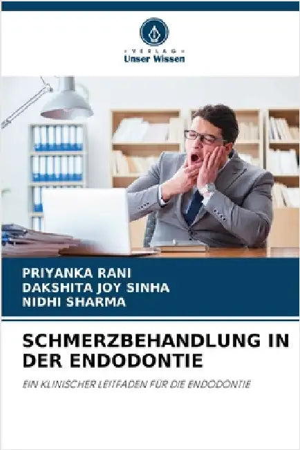 Schmerzbehandlung in Der Endodontie by Priyanka Rani