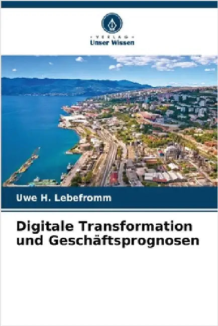 Digitale Transformation und Geschäftsprognosen by Lebefromm, Uwe H.