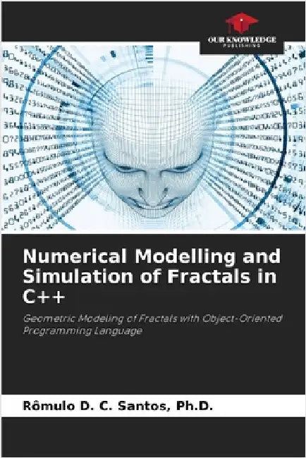 Numerical Modelling and Simulation of Fractals in C++ by Santos, Rômulo D. C.