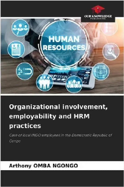Organizational involvement, employability and HRM practices by Omba Ngongo, Arthony