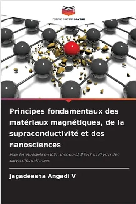 Principes fondamentaux des matériaux magnétiques, de la supraconductivité et des nanosciences by Angadi V., Jagadeesha