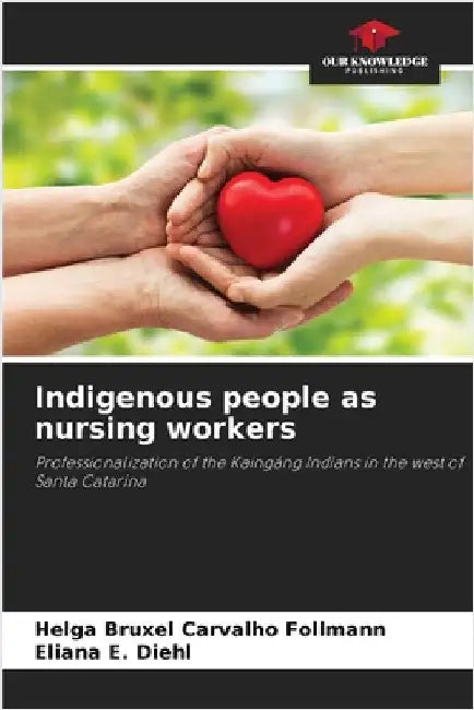 Indigenous people as nursing workers by Helga Bruxel Carvalho Follmann