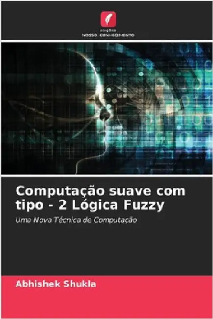 Computação suave com tipo - 2 Lógica Fuzzy by Shukla, Abhishek