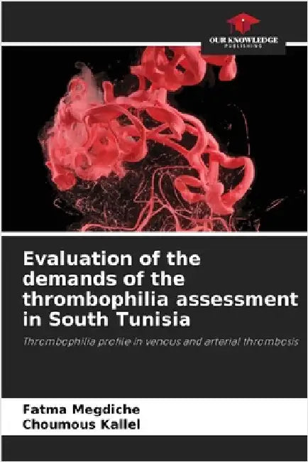 Evaluation of the demands of the thrombophilia assessment in South Tunisia by Fatma Megdiche