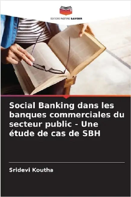 Social Banking dans les banques commerciales du secteur public - Une étude de cas de SBH by Koutha, Sridevi