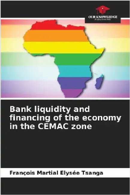 Bank liquidity and financing of the economy in the CEMAC zone by Tsanga, François Martial Elysée