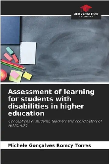 Assessment of learning for students with disabilities in higher education by Torres, Michele Gonçalves Romcy