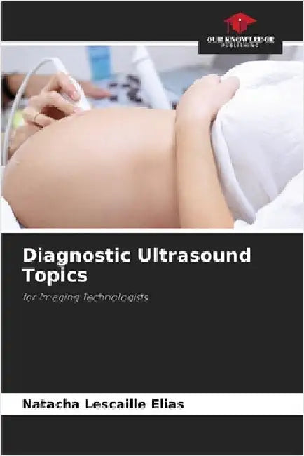Diagnostic Ultrasound Topics by Lescaille Elias, Natacha
