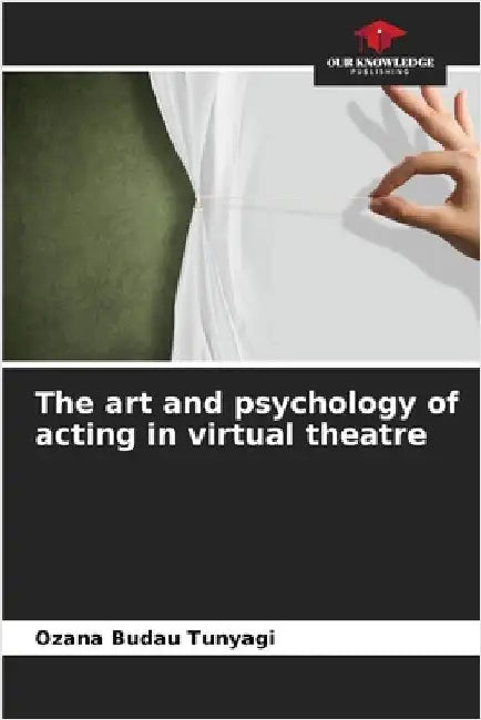 The art and psychology of acting in virtual theatre by Budau Tunyagi, Ozana