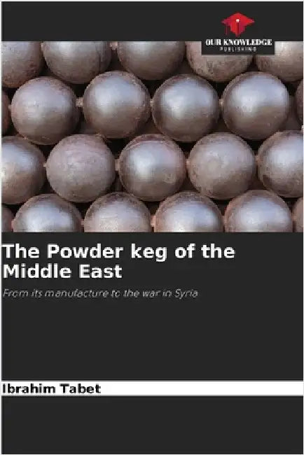 The Powder keg of the Middle East by Tabet, Ibrahim