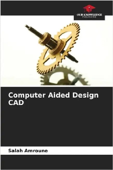 Computer Aided Design CAD by Amroune, Salah