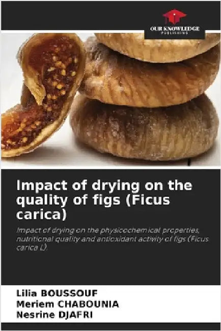 Impact of drying on the quality of figs (Ficus carica) by Boussouf, Lilia