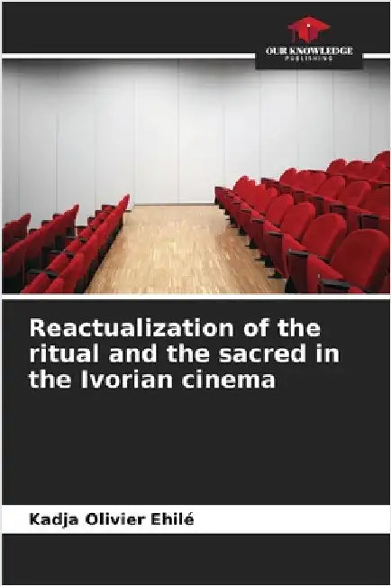 Reactualization of the ritual and the sacred in the Ivorian cinema by Ehilé, Kadja Olivier