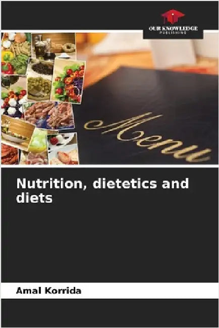 Nutrition, dietetics and diets by Korrida, Amal