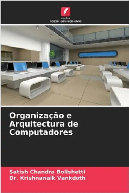 Organização e Arquitectura de Computadores by Bolishetti, Satish Chandra