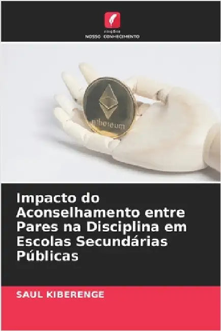 Impacto do Aconselhamento entre Pares na Disciplina em Escolas Secundárias Públicas by Kiberenge, Saul