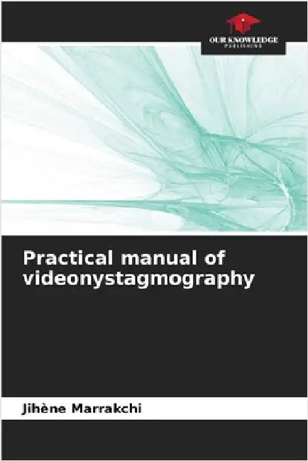 Practical manual of videonystagmography by Marrakchi, Jihene