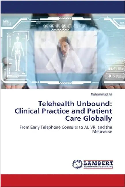 Telehealth Unbound: Clinical Practice and Patient Care Globally by Ali, Muhammad