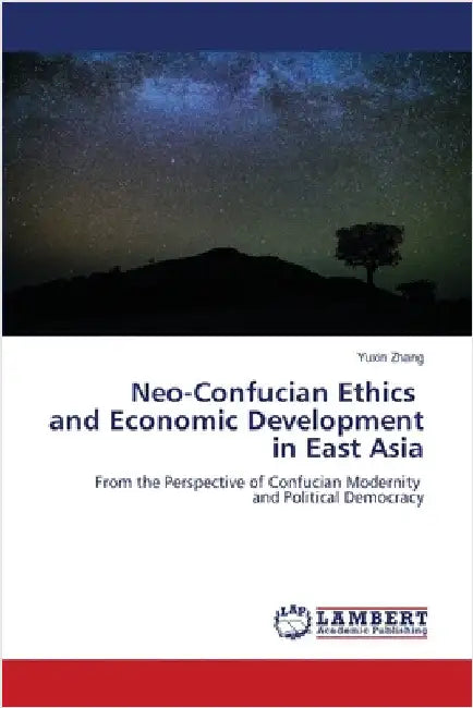 Neo-Confucian Ethics and Economic Development in East Asia by Zhang, Yuxin