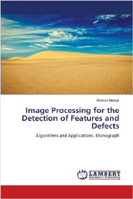 Image Processing for the Detection of Features and Defects by Melnyk, Roman