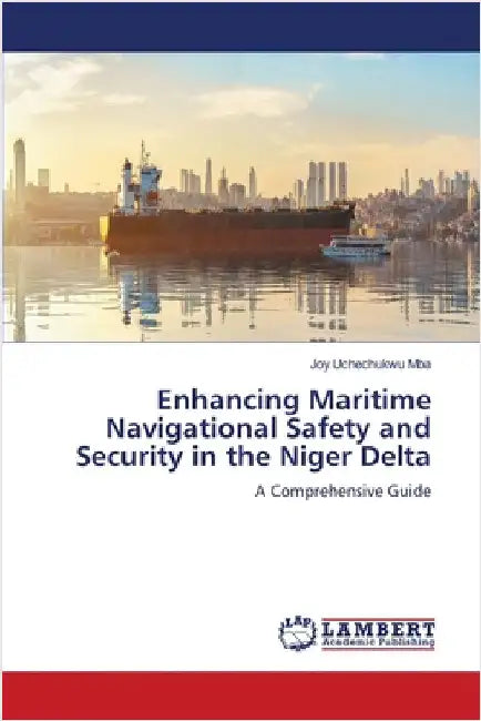 Enhancing Maritime Navigational Safety and Security in the Niger Delta by Mba, Joy Uchechukwu
