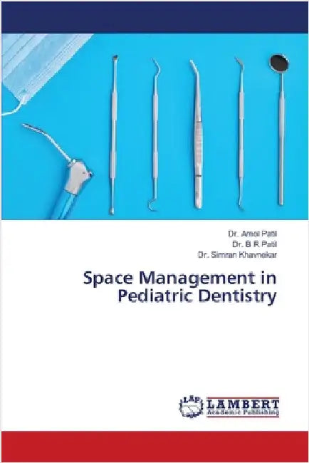 Space Management in Pediatric Dentistry by Patil, Amol