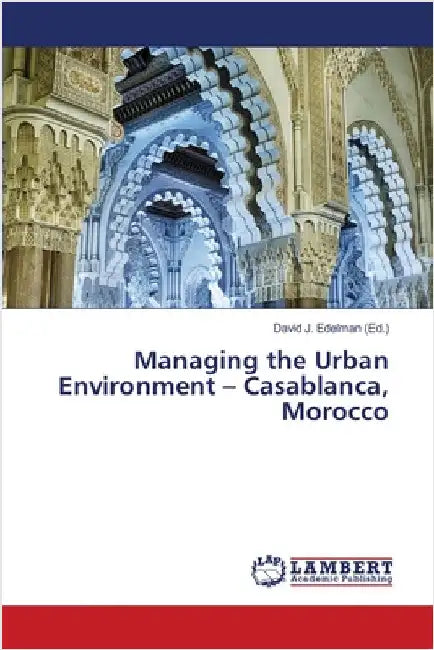 Managing the Urban Environment - Casablanca, Morocco by David J. Edelman