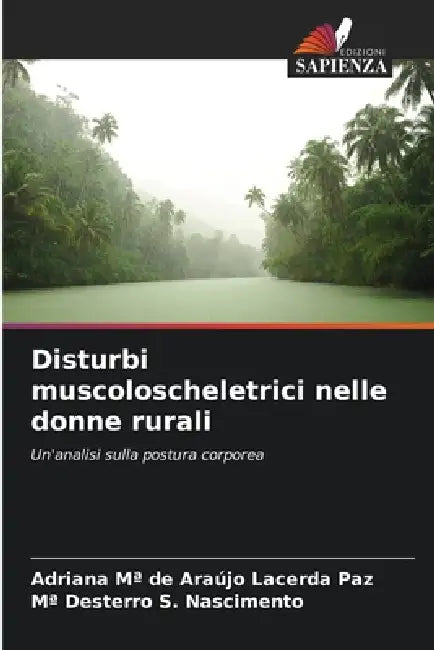 Disturbi muscoloscheletrici nelle donne rurali by Adriana Ma de Araújo Lacerda Paz, Ma Desterro S. Nascimento