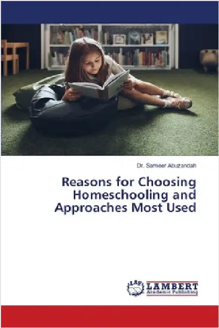 Reasons for Choosing Homeschooling and Approaches Most Used by Abuzandah, Sameer