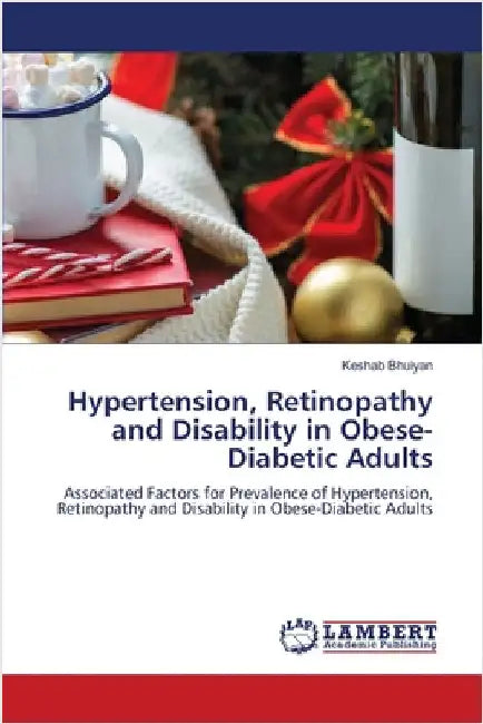 Hypertension, Retinopathy and Disability in Obese-Diabetic Adults by Bhuiyan, Keshab