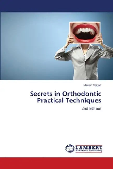 Secrets in Orthodontic Practical Techniques by Hasan Sabah